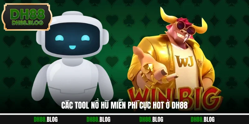 Các tool nổ hũ miễn phí cực hot ở DH88