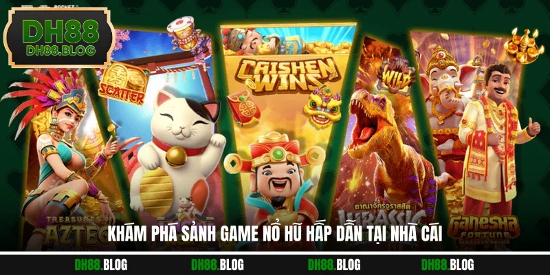 Khám phá sảnh game nổ hũ hấp dẫn tại nhà cái