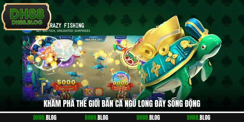 Khám phá thế giới Bắn Cá Ngũ Long đầy sống động