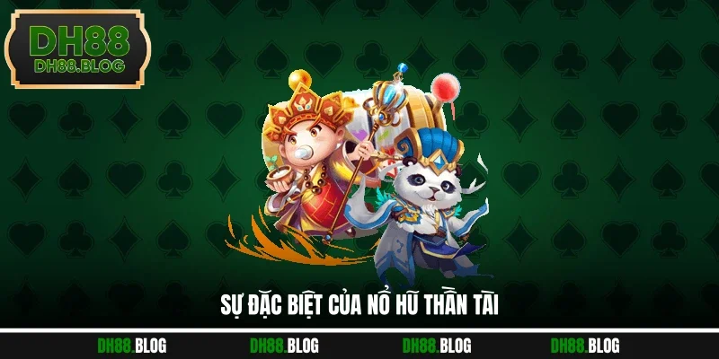 Sự đặc biệt của Nổ Hũ Thần Tài 