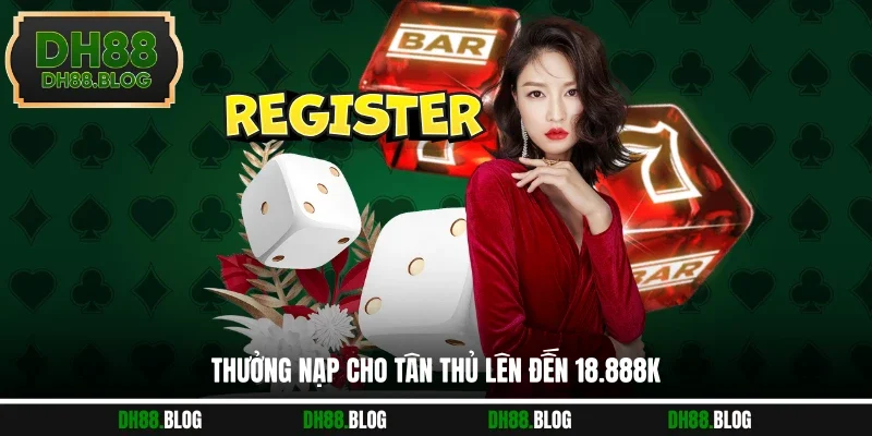 Thưởng nạp cho tân thủ lên đến 18.888k