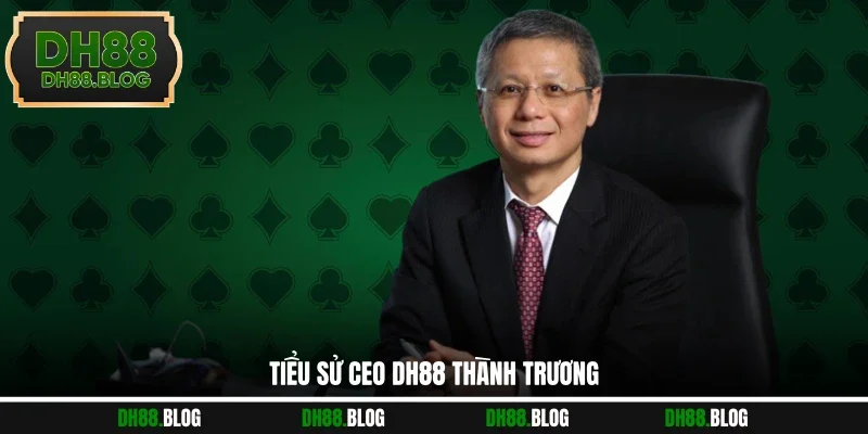 Tiểu sử CEO DH88 Thành Trương